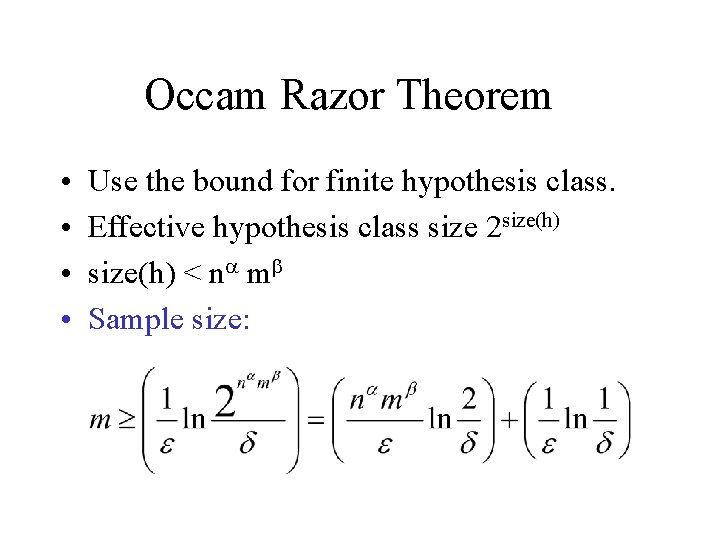 Occam Razor Theorem • • Use the bound for finite hypothesis class. Effective hypothesis Occam Razor Theorem • • Use the bound for finite hypothesis class. Effective hypothesis