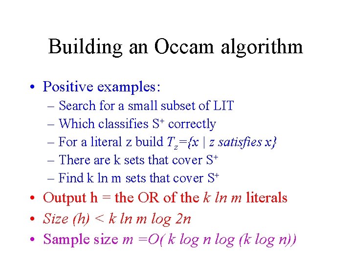 Building an Occam algorithm • Positive examples: – Search for a small subset of