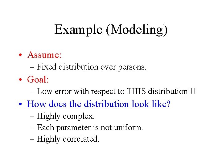 Example (Modeling) • Assume: – Fixed distribution over persons. • Goal: – Low error Example (Modeling) • Assume: – Fixed distribution over persons. • Goal: – Low error