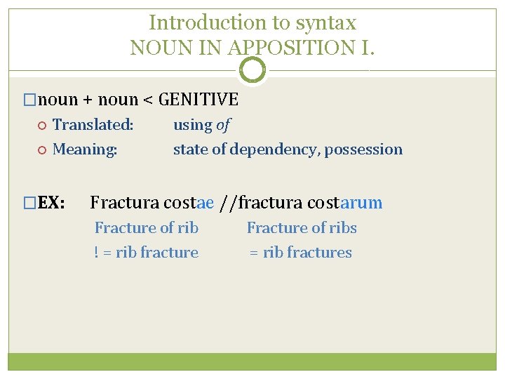 Introduction to syntax NOUN IN APPOSITION I. �noun + noun < GENITIVE Translated: Meaning: