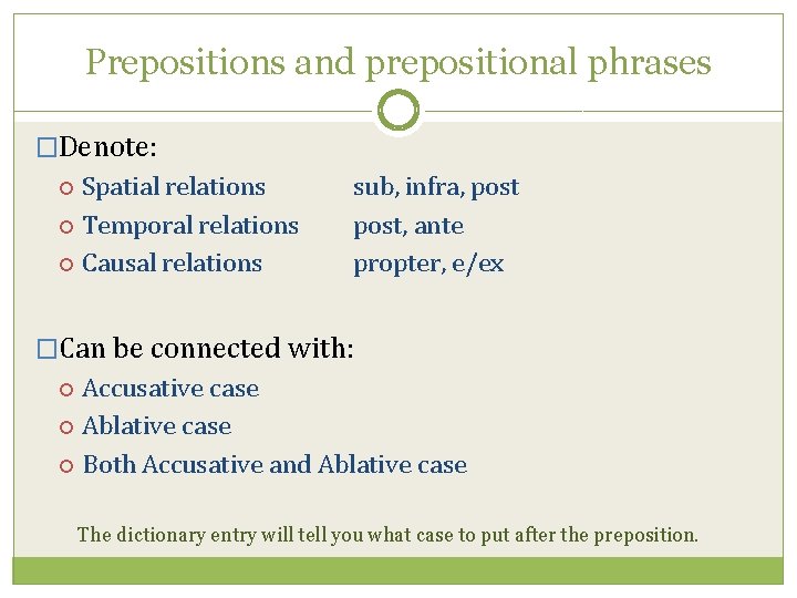 Prepositions and prepositional phrases �Denote: Spatial relations Temporal relations Causal relations sub, infra, post,