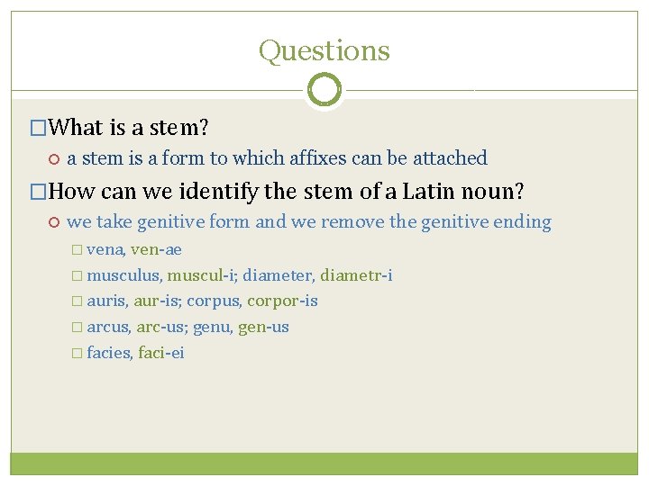 Questions �What is a stem? a stem is a form to which affixes can