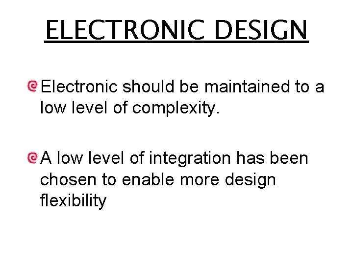 ELECTRONIC DESIGN Electronic should be maintained to a low level of complexity. A low