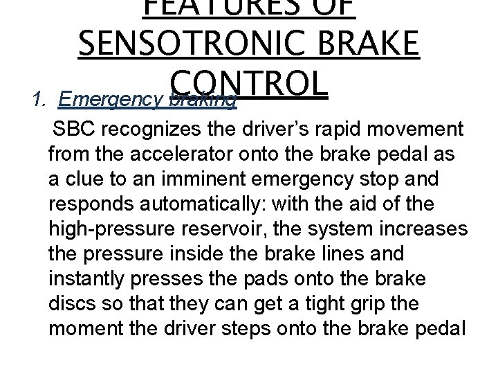 FEATURES OF SENSOTRONIC BRAKE CONTROL Emergency braking 1. SBC recognizes the driver’s rapid movement