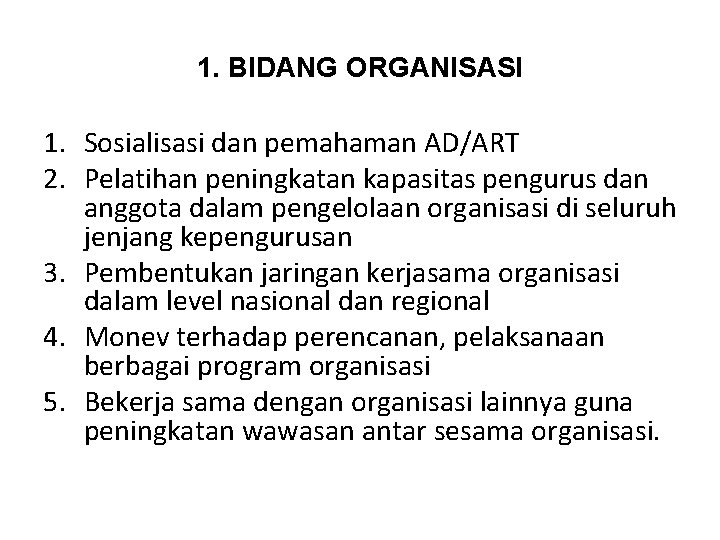 1. BIDANG ORGANISASI 1. Sosialisasi dan pemahaman AD/ART 2. Pelatihan peningkatan kapasitas pengurus dan