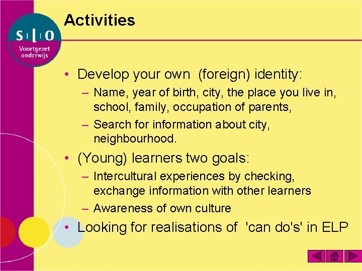 Activities • Develop your own (foreign) identity: – Name, year of birth, city, the