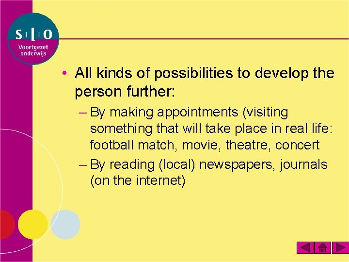  • All kinds of possibilities to develop the person further: – By making