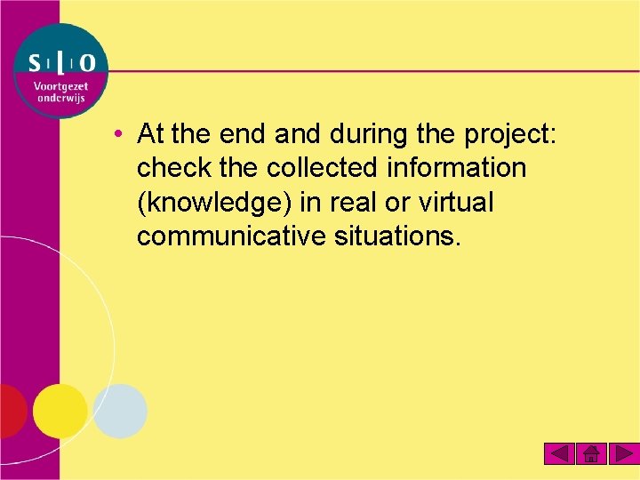  • At the end and during the project: check the collected information (knowledge)