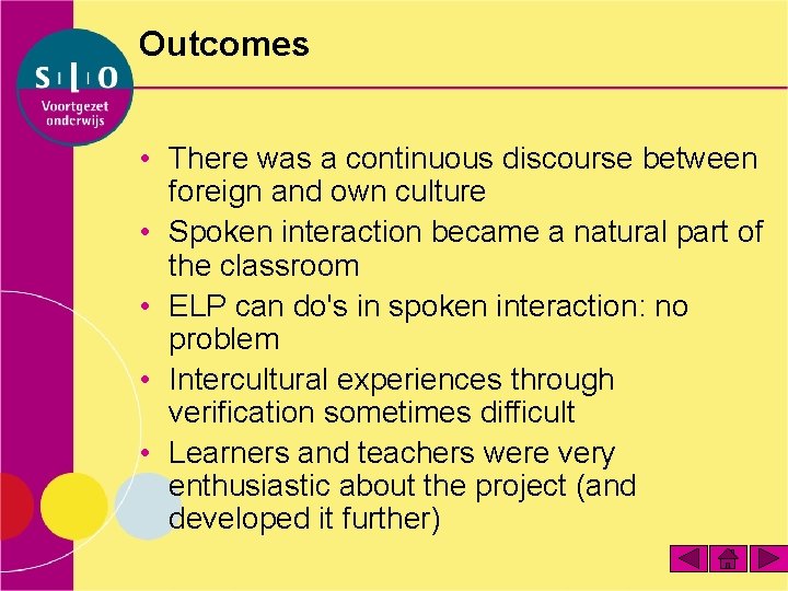 Outcomes • There was a continuous discourse between foreign and own culture • Spoken