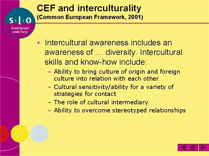 CEF and interculturality (Common European Framework, 2001) • Intercultural awareness includes an awareness of