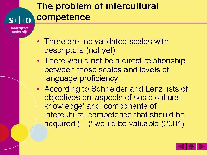 The problem of intercultural competence • There are no validated scales with descriptors (not