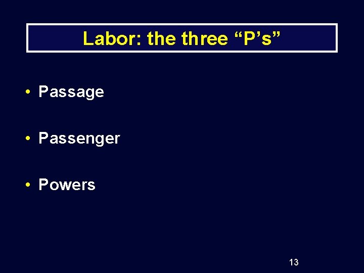 Labor: the three “P’s” • Passage • Passenger • Powers 13 