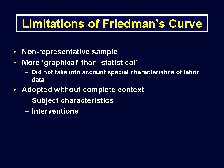 Limitations of Friedman’s Curve • Non-representative sample • More ‘graphical’ than ‘statistical’ – Did