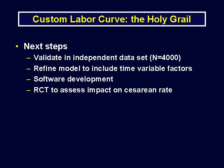 Custom Labor Curve: the Holy Grail • Next steps – – Validate in independent