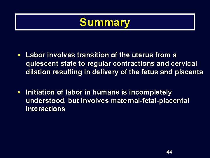 Summary • Labor involves transition of the uterus from a quiescent state to regular