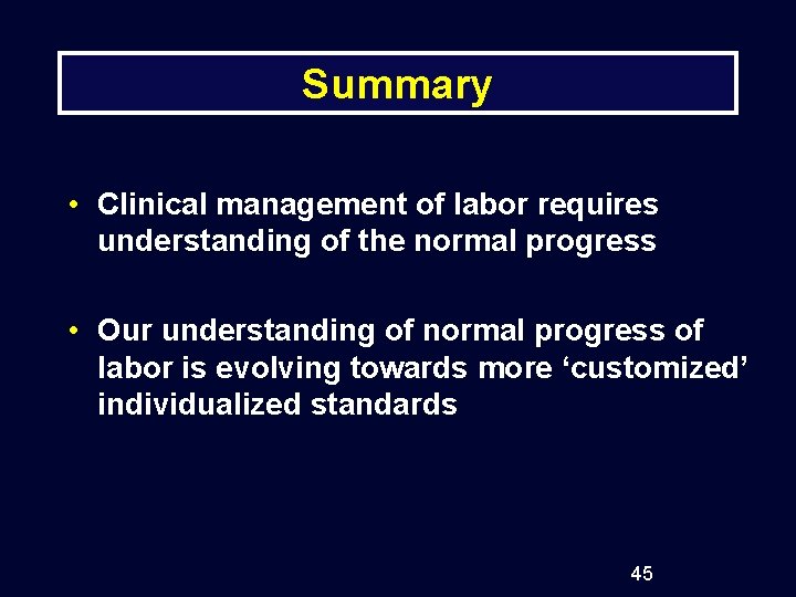 Summary • Clinical management of labor requires understanding of the normal progress • Our