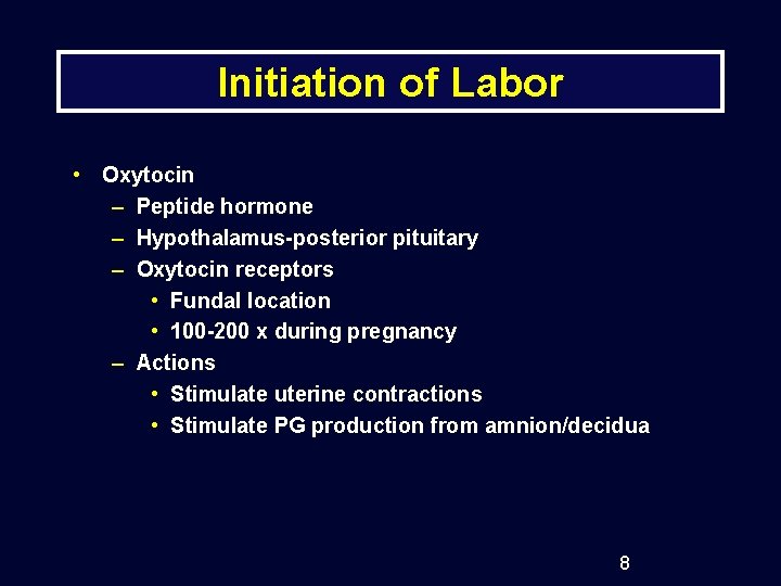 Initiation of Labor • Oxytocin – Peptide hormone – Hypothalamus-posterior pituitary – Oxytocin receptors