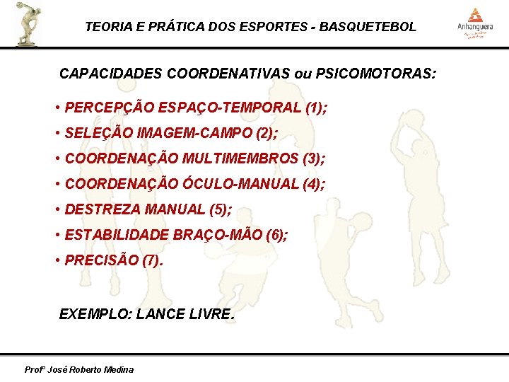 TEORIA E PRÁTICA DOS ESPORTES - BASQUETEBOL CAPACIDADES COORDENATIVAS ou PSICOMOTORAS: • PERCEPÇÃO ESPAÇO-TEMPORAL