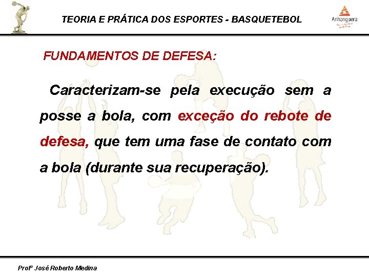 TEORIA E PRÁTICA DOS ESPORTES - BASQUETEBOL FUNDAMENTOS DE DEFESA: Caracterizam-se pela execução sem