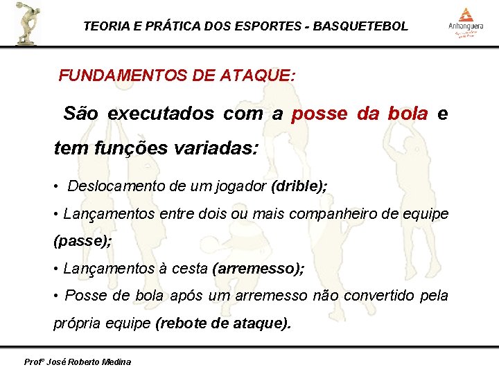 TEORIA E PRÁTICA DOS ESPORTES - BASQUETEBOL FUNDAMENTOS DE ATAQUE: São executados com a