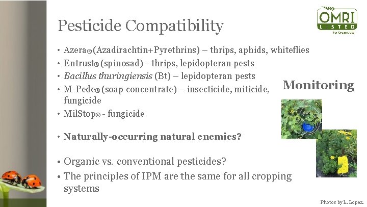 Pesticide Compatibility • • Azera® (Azadirachtin+Pyrethrins) – thrips, aphids, whiteflies Entrust® (spinosad) - thrips,