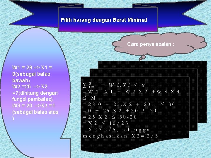 Pilih barang dengan Berat Minimal Cara penyelesaian : W 1 = 28 –> X