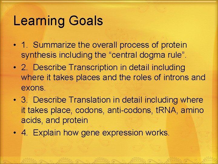 Learning Goals • 1. Summarize the overall process of protein synthesis including the “central