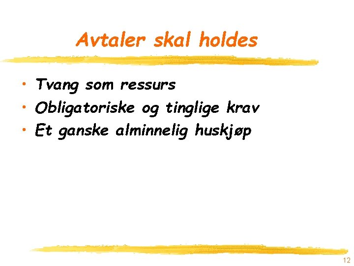 Avtaler skal holdes • Tvang som ressurs • Obligatoriske og tinglige krav • Et