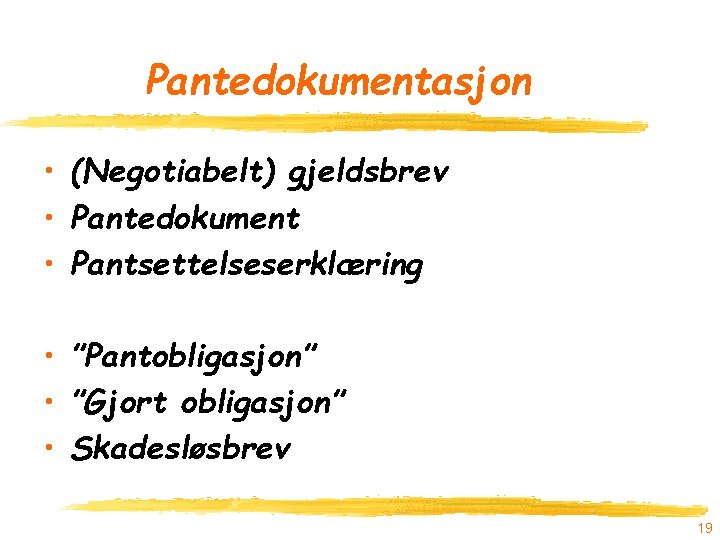 Pantedokumentasjon • (Negotiabelt) gjeldsbrev • Pantedokument • Pantsettelseserklæring • ”Pantobligasjon” • ”Gjort obligasjon” •