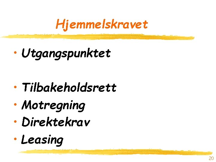 Hjemmelskravet • Utgangspunktet • Tilbakeholdsrett • Motregning • Direktekrav • Leasing 20 