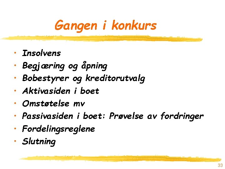 Gangen i konkurs • • Insolvens Begjæring og åpning Bobestyrer og kreditorutvalg Aktivasiden i