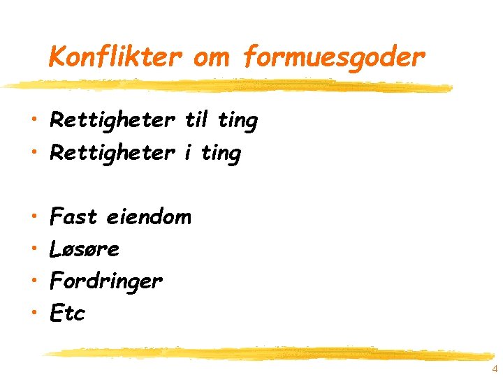 Konflikter om formuesgoder • Rettigheter til ting • Rettigheter i ting • • Fast