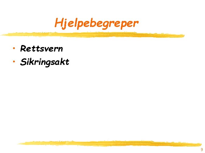 Hjelpebegreper • Rettsvern • Sikringsakt 9 