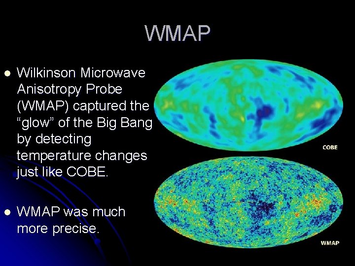 WMAP l Wilkinson Microwave Anisotropy Probe (WMAP) captured the “glow” of the Big Bang