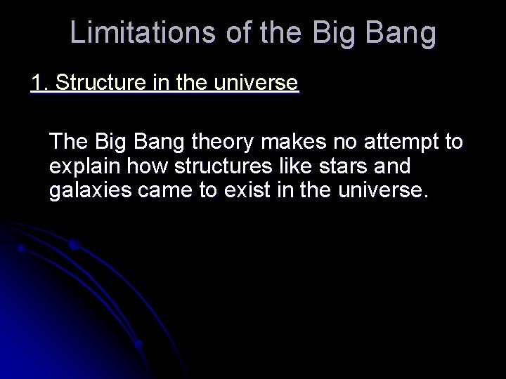 Limitations of the Big Bang 1. Structure in the universe The Big Bang theory