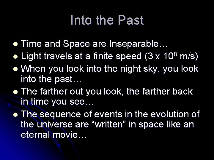 Into the Past Time and Space are Inseparable… l Light travels at a finite