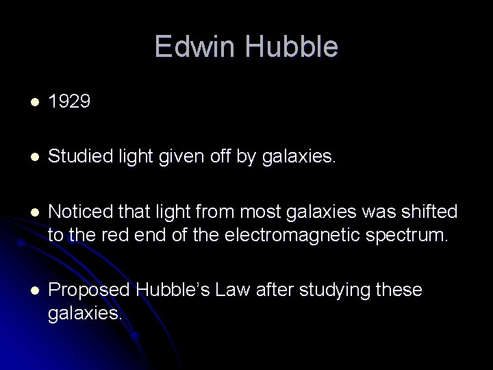 Edwin Hubble l 1929 l Studied light given off by galaxies. l Noticed that