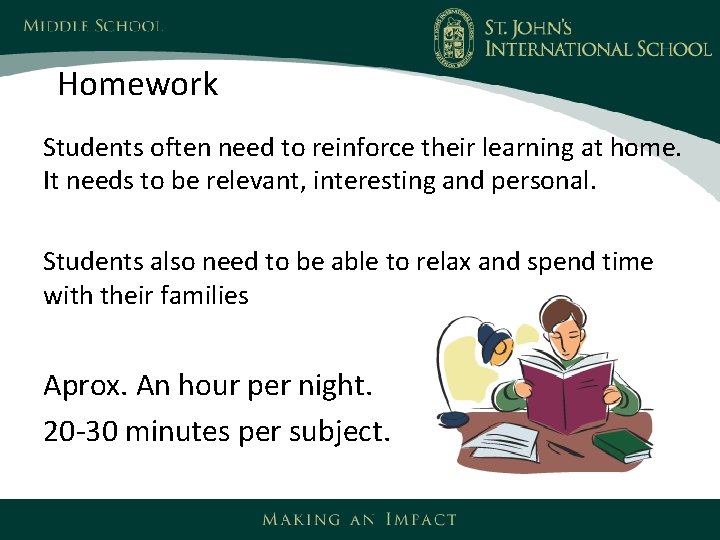 Homework Students often need to reinforce their learning at home. It needs to be