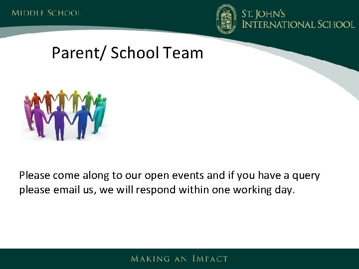 Parent/ School Team Please come along to our open events and if you have