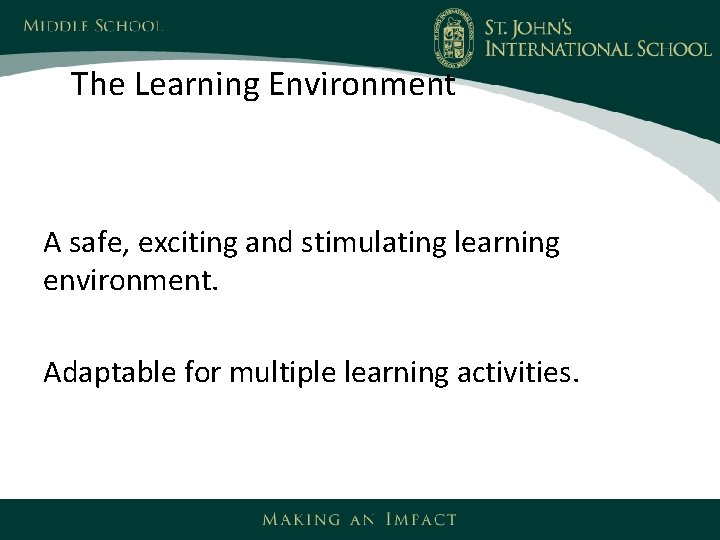 The Learning Environment A safe, exciting and stimulating learning environment. Adaptable for multiple learning