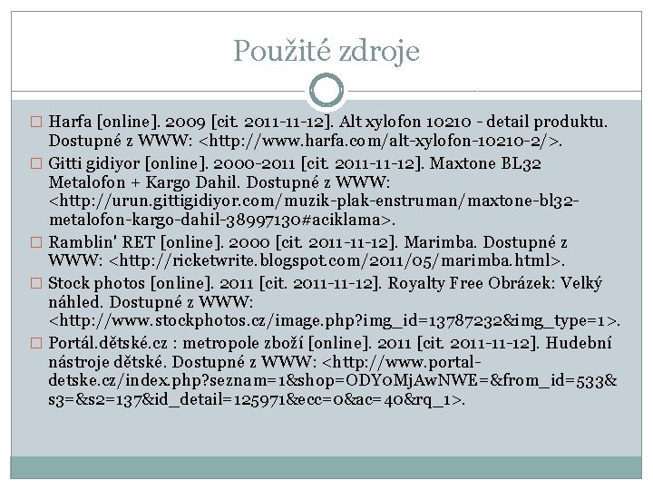 Použité zdroje � Harfa [online]. 2009 [cit. 2011 -11 -12]. Alt xylofon 10210 -