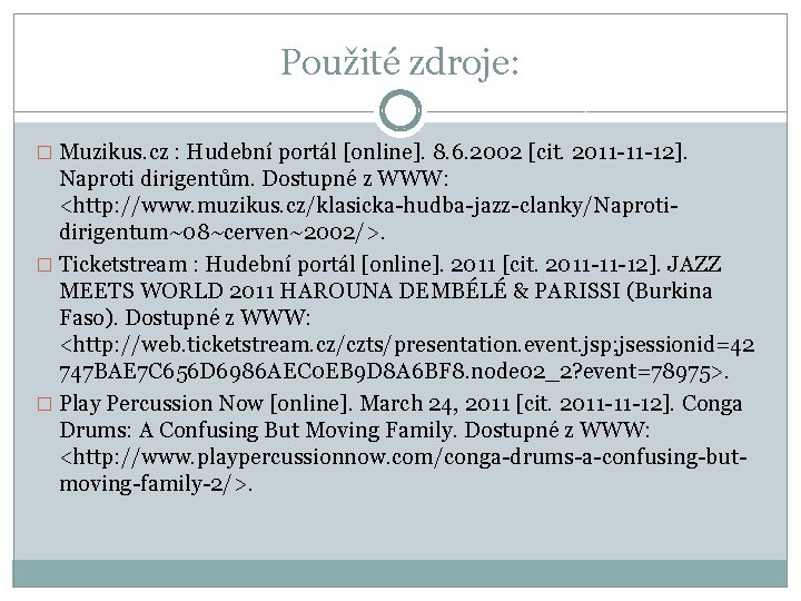 Použité zdroje: � Muzikus. cz : Hudební portál [online]. 8. 6. 2002 [cit. 2011