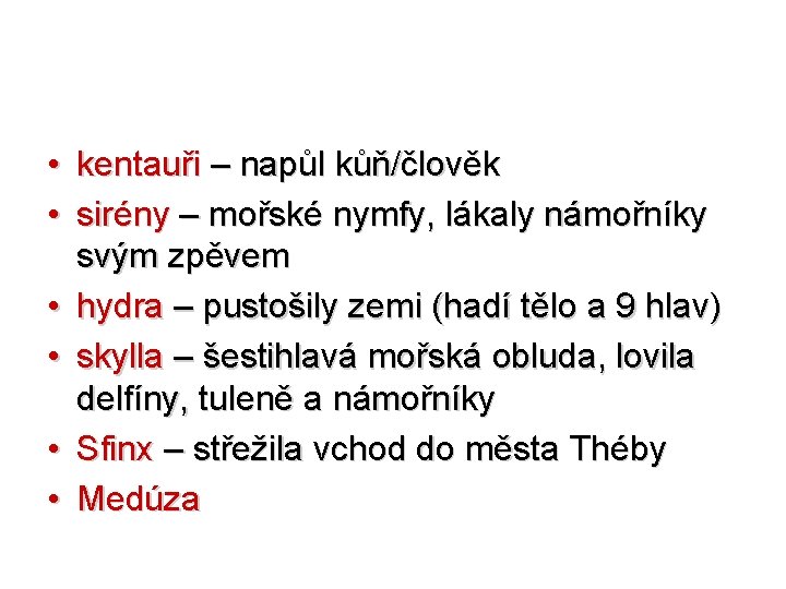  • kentauři – napůl kůň/člověk • sirény – mořské nymfy, lákaly námořníky svým