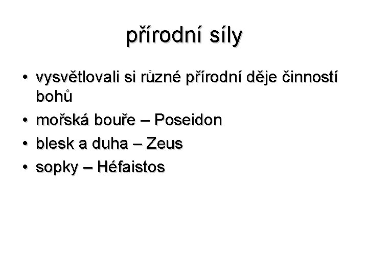 přírodní síly • vysvětlovali si různé přírodní děje činností bohů • mořská bouře –