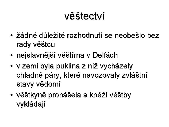 věštectví • žádné důležité rozhodnutí se neobešlo bez rady věštců • nejslavnější věštírna v