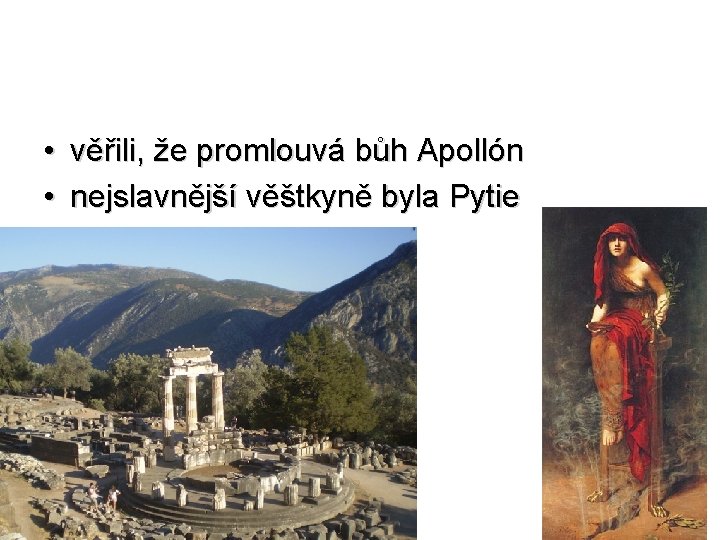  • věřili, že promlouvá bůh Apollón • nejslavnější věštkyně byla Pytie 