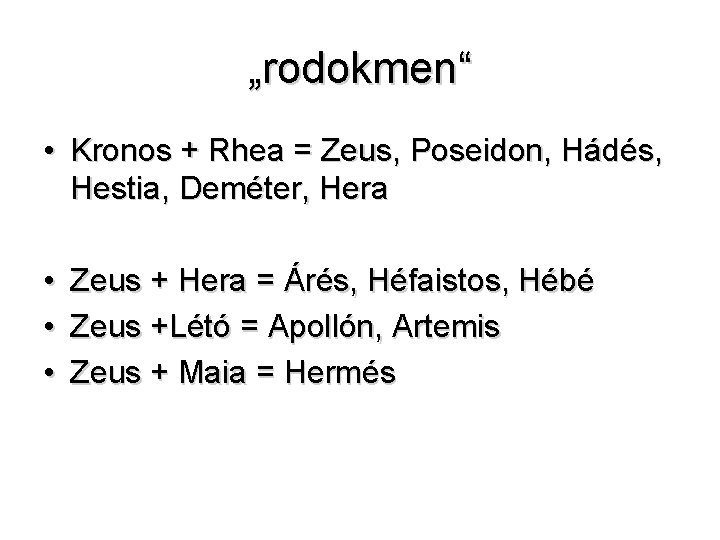 „rodokmen“ • Kronos + Rhea = Zeus, Poseidon, Hádés, Hestia, Deméter, Hera • •