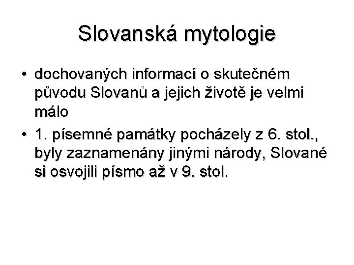Slovanská mytologie • dochovaných informací o skutečném původu Slovanů a jejich životě je velmi