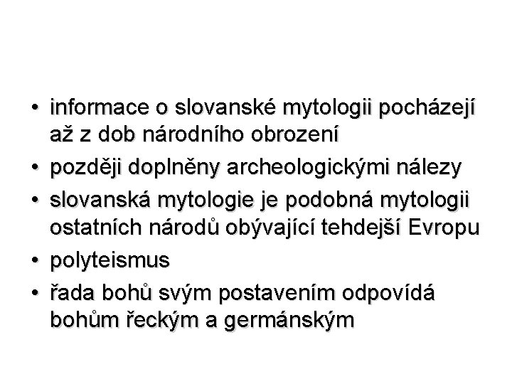  • informace o slovanské mytologii pocházejí až z dob národního obrození • později