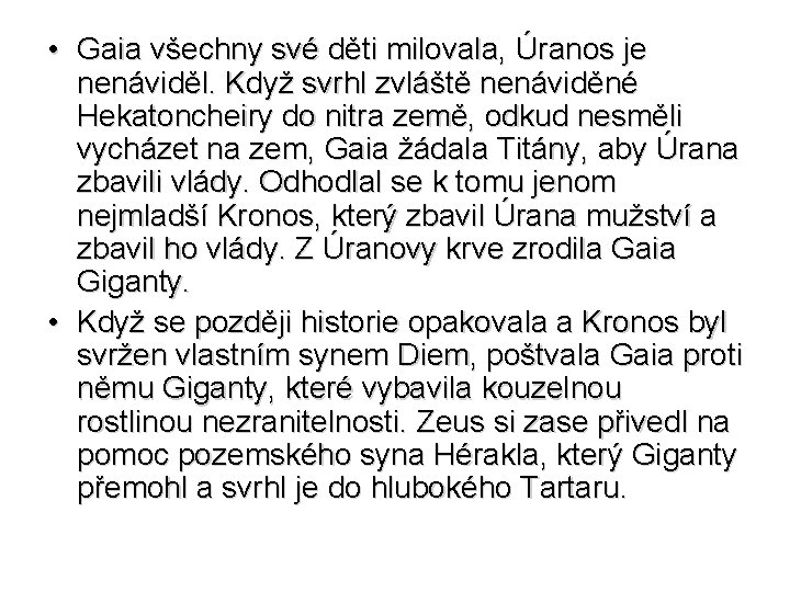  • Gaia všechny své děti milovala, Úranos je nenáviděl. Když svrhl zvláště nenáviděné